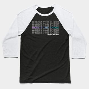 Here's the Thing Light... Baseball T-Shirt